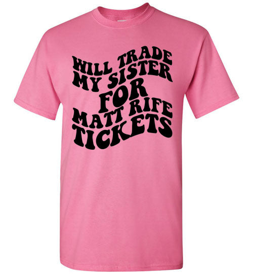 Will Trade My Sister For Some Matt Rife Tickets Funny Graphic Tee Shirt Top