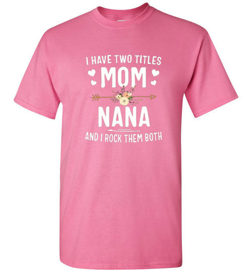 I Rock Nana and Mom Titles Tee Shirt Top T-Shirt