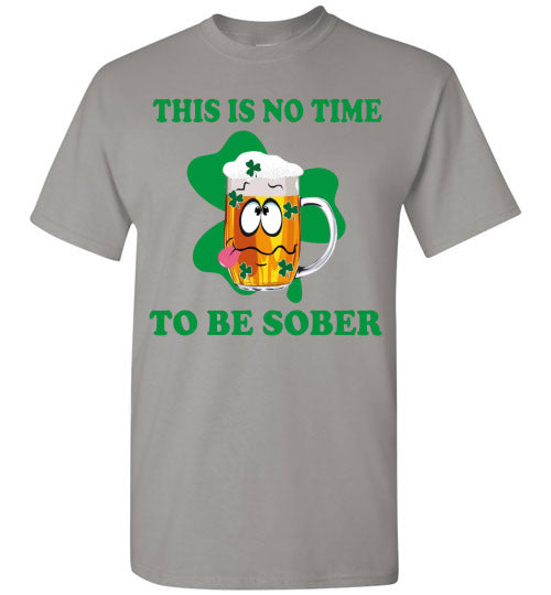This is No Time To Be Sober Funny St Patrick's Day Tee Shirt Top T-Shirt