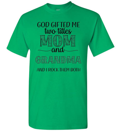 God Gifted Me Two Titles Mom & Grandma & I Rock Them Both Graphic Tee Shirt Top