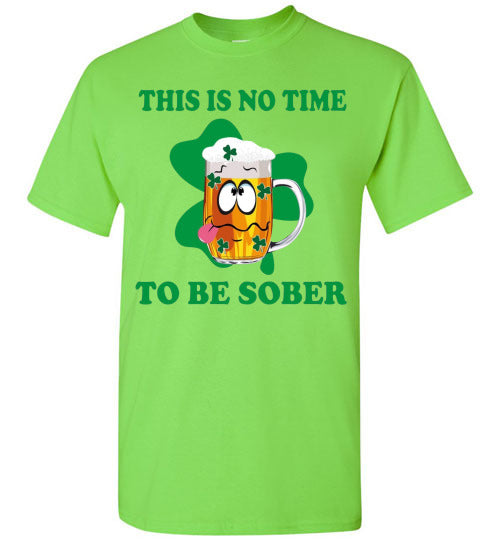 This is No Time To Be Sober Funny St Patrick's Day Tee Shirt Top T-Shirt