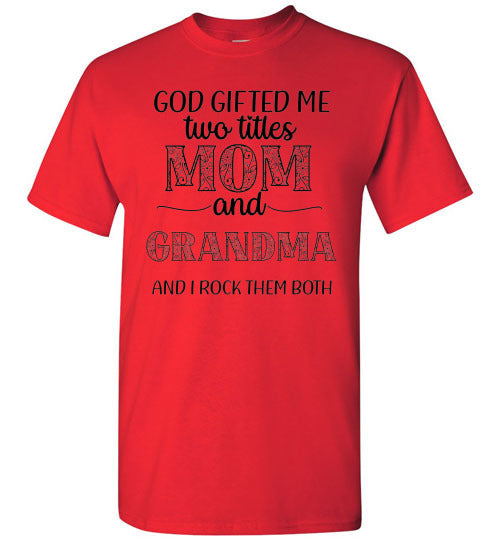 God Gifted Me Two Titles Mom & Grandma & I Rock Them Both Graphic Tee Shirt Top