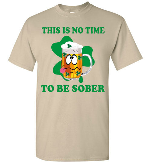 This is No Time To Be Sober Funny St Patrick's Day Tee Shirt Top T-Shirt