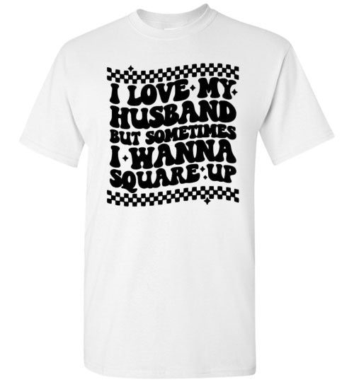I love My Husband But Sometimes I Wanna Square Up Funny Graphic Tee Shirt Top T-Shirt
