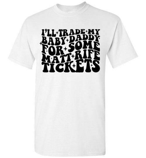 I'll Trade My Baby Daddy for Some Matt Rife Tickets Funny Graphic Tee Shirt Top