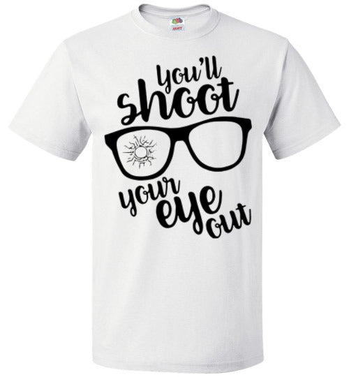 You'll Shoot Your Eye Out Christmas Holiday Movie Tee Shirt Top T- Shirt
