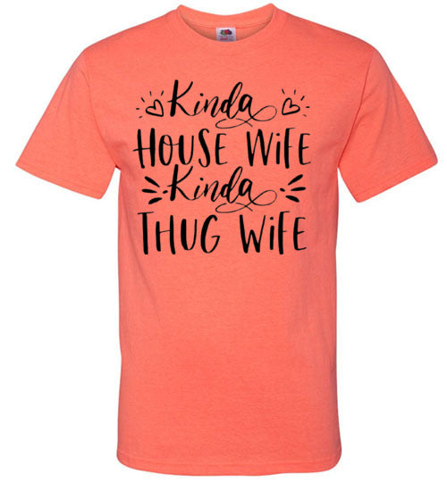 Kinda Housewife Kinda Thug Wife Funny Tee Shirt Top