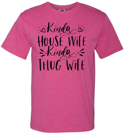 Kinda Housewife Kinda Thug Wife Funny Tee Shirt Top