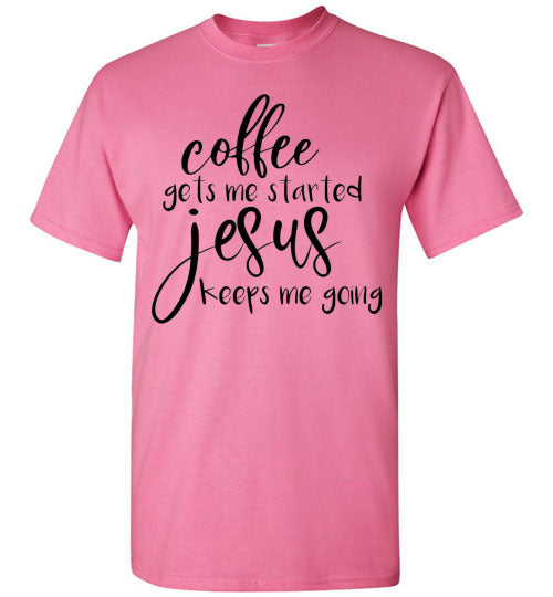 Coffee Gets Me Started Jesus Keeps Me Going Graphic Tee Shirt Top