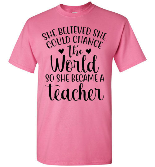 She Believe She Could Change The World Teacher Graphic Top Shirt