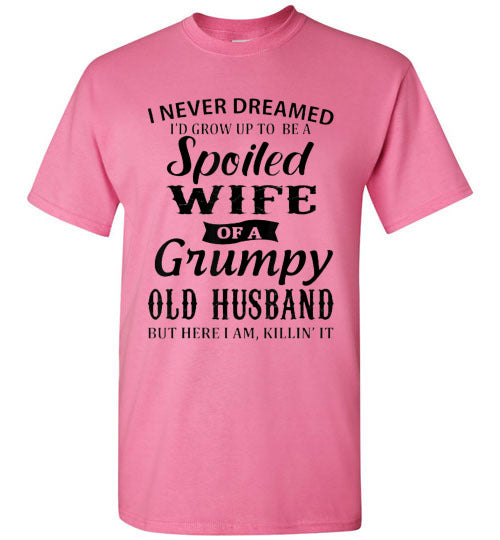 Spoiled Wife Of a Grumpy Husband Tee Shirt Top