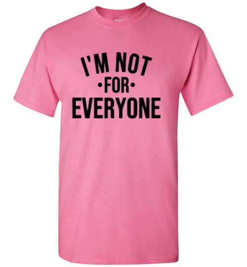 I'm Not For Everyone Tee Shirt Top T-Shirt
