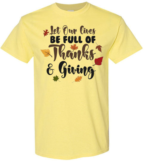 Let Our Lives Be Full Of Thanks & Giving Thanksgiving Graphic Tee Shirt Top