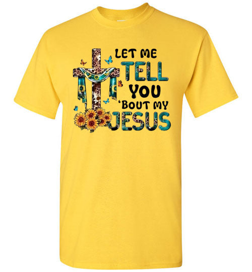 Let Me Tell You Bout My Jesus Christian Faith Cross Tee Shirt Top T-Shirt