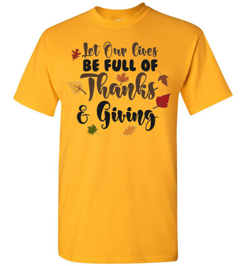 Let Our Lives Be Full Of Thanks & Giving Thanksgiving Graphic Tee Shirt Top