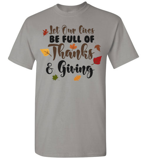 Let Our Lives Be Full Of Thanks & Giving Thanksgiving Graphic Tee Shirt Top