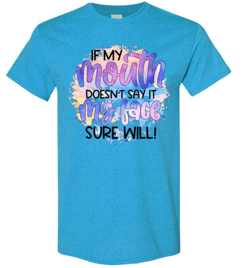 If My Mouth Don't Say It my Face Sure Will Tee Shirt Top T- Shirt