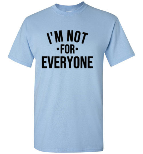 I'm Not For Everyone Tee Shirt Top T-Shirt
