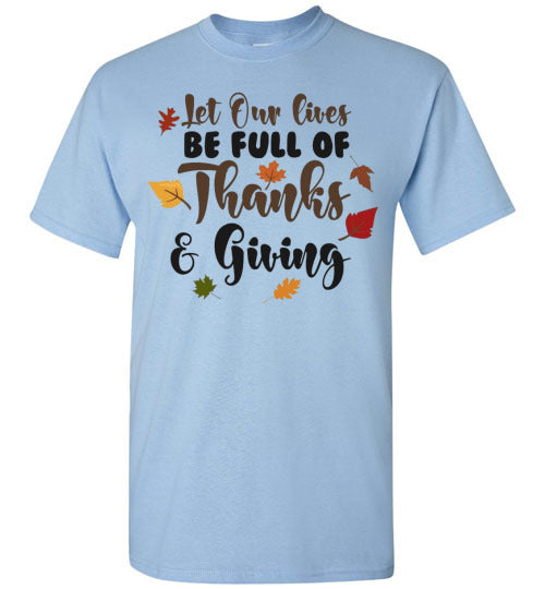 Let Our Lives Be Full Of Thanks & Giving Thanksgiving Graphic Tee Shirt Top