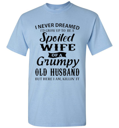 Spoiled Wife Of a Grumpy Husband Tee Shirt Top