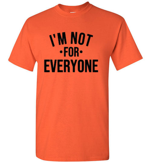I'm Not For Everyone Tee Shirt Top T-Shirt
