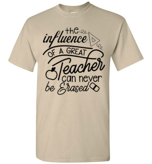 The Influence Of A Great Teacher Can Never Be Erased Tee Shirt Top T-Shirt