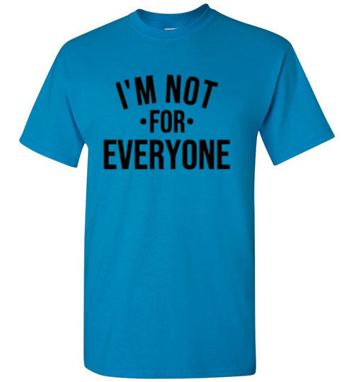 I'm Not For Everyone Tee Shirt Top T-Shirt