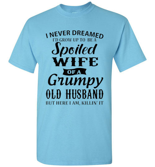 Spoiled Wife Of a Grumpy Husband Tee Shirt Top