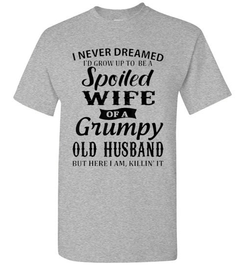 Spoiled Wife Of a Grumpy Husband Tee Shirt Top