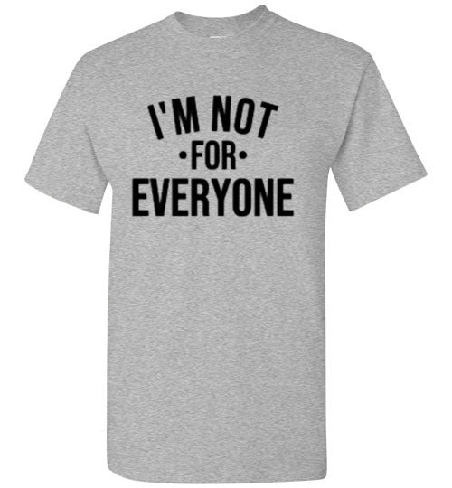 I'm Not For Everyone Tee Shirt Top T-Shirt