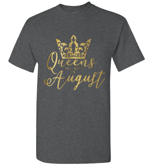 Queens Are Born In August Birthday Season Celebration Shirt Tee Top T-Shirt