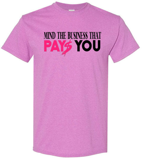 Mind The Business That Pays You Tee Shirt Top