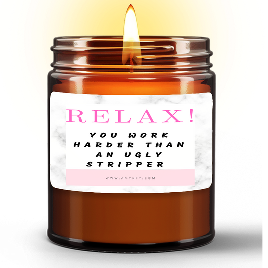 Relax! You Work Harder Than An Ugly Stripper Funny Natural Wax Candle Gift