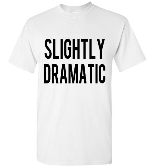 Slightly Dramatic Funny Tee Shirt graphic Top 32543