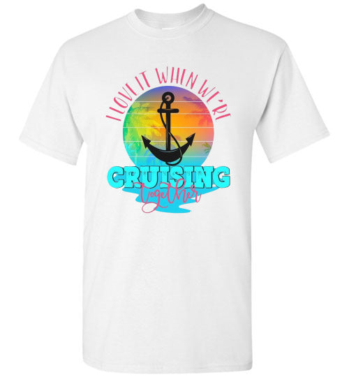 I Love It When We're Cruising Together Graphic Tee Shirt Top