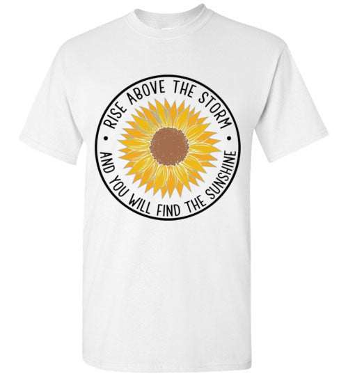 Rise Above The Storm And You Will Find the Sunshine Tee Shirt Top T-Shirt