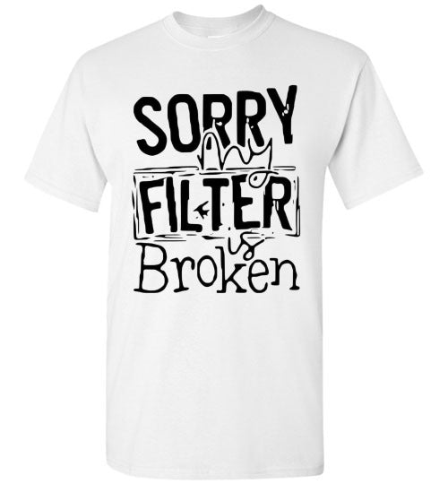 Sorry My Filter Is Broken Funny Tee Shirt Top T-Shirt