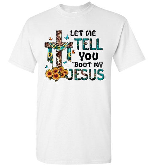 Let Me Tell You Bout My Jesus Christian Faith Cross Tee Shirt Top T-Shirt