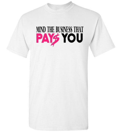 Mind The Business That Pays You Tee Shirt Top