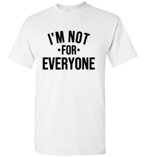 I'm Not For Everyone Tee Shirt Top T-Shirt
