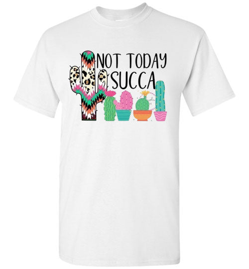 Not Today Succa Funny Cactus Tee Shirt Top T-Shirt