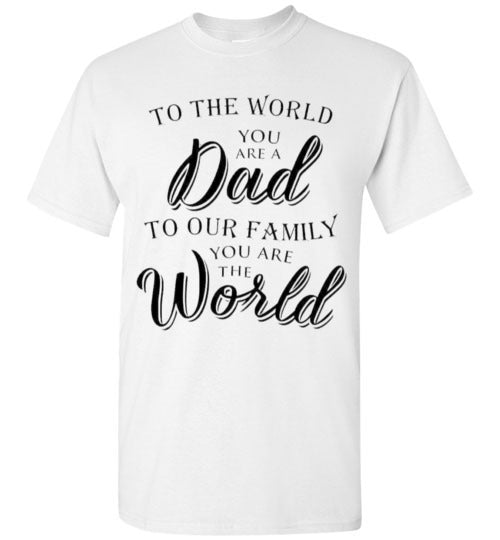 You Are The World Dad Tee Shirt Top T-Shirt