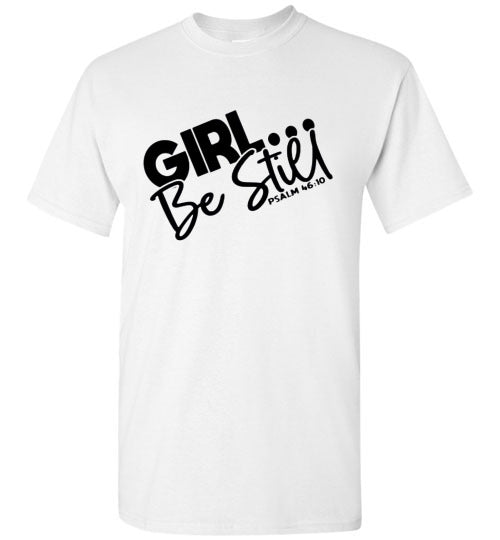 GIrl Be Still Tee Shirt Top T-Shirt