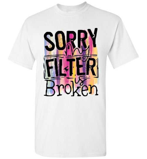 Sorry My Filter Is Broken Funny Tee Shirt Top T-Shirt
