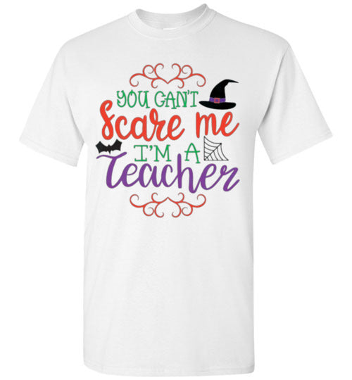 You Can't Scare Me I'm A Teacher Halloween Fall Tee Shirt Top T-Shirt