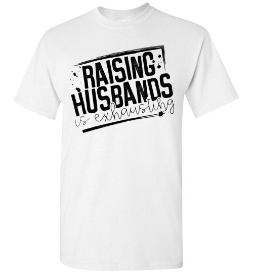 Raising Husbands Is Exhausting Tee Shirt Top