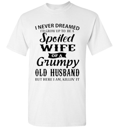 Spoiled Wife Of a Grumpy Husband Tee Shirt Top
