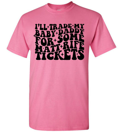 I'll Trade My Baby Daddy for Some Matt Rife Tickets Funny Graphic Tee Shirt Top