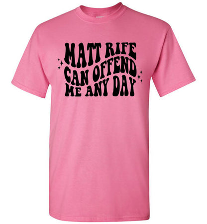 Matt Rife Can Offend Me Anyday Funny Graphic Tee Shirt Top