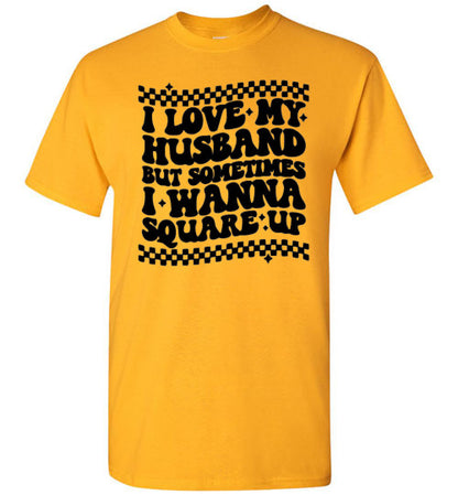 I love My Husband But Sometimes I Wanna Square Up Funny Graphic Tee Shirt Top T-Shirt